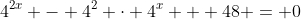 4^{2x} - 4^2 \cdot 4^x + 48 = 0