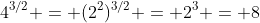 4^{3/2} = (2^2)^{3/2} = 2^3 = 8