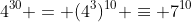 4^{30} = (4^3)^{10} \equiv 7^{10}