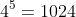 4^{5}=1024