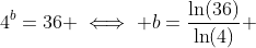 4^{b}=36 \iff b=\frac{\ln(36)}{\ln(4)} 