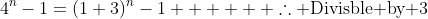 4^{n}-1=(1+3)^{n}-1      \therefore \text{Divisble by 3}