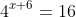 4^{x+6}=16