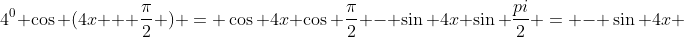 4^0 \cos (4x + \frac{\pi}{2} ) = \cos 4x \cos \frac{\pi}{2} - \sin 4x \sin \frac{pi}{2} = - \sin 4x 
