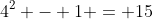 4^2 - 1 = 15