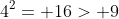 4^2= 16> 9