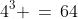 4^3 \,=\,64