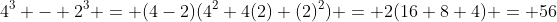 4^3 - 2^3 = (4-2)(4^2+4(2)+(2)^2) = 2(16+8+4) = 56