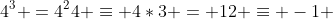 4^3 =4^24 \equiv 4*3 = 12 \equiv -1 