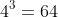 4^3=64