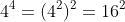 4^4=(4^2)^2=16^2