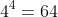 4^4=64