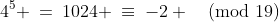 4^5 \:=\:1024 \:\equiv\:-2 \pmod{19}
