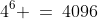 4^6 \:=\:4096