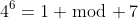 4^6=1 \bmod 7