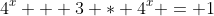 4^x + 3 * 4^x = 1