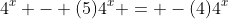 4^x - (5)4^x = -(4)4^x