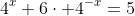 4^x+6\cdot 4^{-x}=5