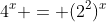 4^x = (2^2)^x
