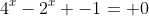 4^x-2^x -1= 0