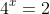 4^x=2