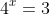 4^x=3