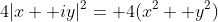 4|x+ iy|^2= 4(x^2+ y^2)