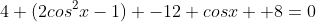 4 (2cos^2x-1) -12 cosx +8=0