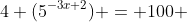 4 (5^{-3x+2}) = 100 
