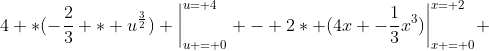 4 *(-\frac{2}{3} * {u}^{\frac{3}{2}}) \bigg{|}_{u = 0}^{u= 4} - 2* (4x -\frac{1}{3}x^3)\bigg{|}_{x = 0}^{x= 2} 