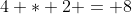4 * 2 = 8