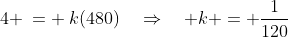 4 \:= \:k(480)\quad\Rightarrow\quad k = \frac{1}{120}