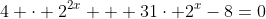 4 \cdot 2^{2x} + 31\cdot 2^x-8=0
