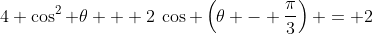 4 \cos^2 \theta + 2\:\cos \left(\theta - \frac{\pi}{3}\right) = 2