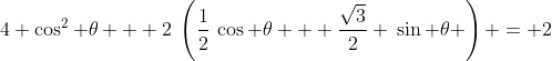 4 \cos^2 \theta + 2\:\left(\frac12\:\cos \theta + \frac{\sqrt3}{2} \:\sin \theta \right) = 2