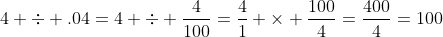 4 \div .04=4 \div \frac{4}{100}=\frac{4}{1} \times \frac{100}{4}=\frac{400}{4}=100