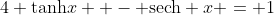 4 \mathrm{tanh}x  - \mathrm{sech} x = 1