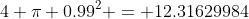 4 \pi 0.99^2 = 12.31629984