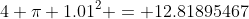 4 \pi 1.01^2 = 12.81895467