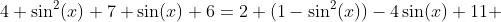 4 \sin^{2}(x)+7 \sin(x)+6=2 (1-\sin^{2}(x))-4\sin(x)+11 