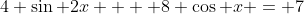 4 \sin 2x  + 8 \cos x = 7