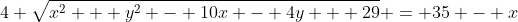 4 \sqrt{x^2 + y^2 - 10x - 4y + 29} = 35 - x