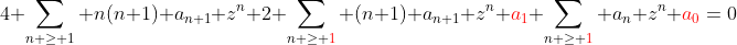 4 \sum_{n \ge 1} n(n+1) a_{n+1} z^n+2 \sum_{n \ge {\color{red}1}} (n+1) a_{n+1} z^n+{\color{red}a_1}+\sum_{n \ge {\color{red}1}} a_n z^n+{\color{red}a_0}=0