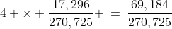 4 \times \frac{17,296}{270,725} \:=\:\frac{69,184}{270,725}