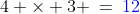 4 \times 3 \:=\:{\color{blue}12}