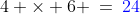 4 \times 6 \:=\:{\color{blue}24}