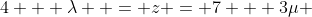 4 + \lambda  = z = 7 + 3\mu 
