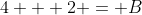 4 + 2 = B