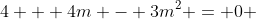 4 + 4m - 3m^2 = 0 