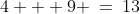 4 + 9 \:=\:13